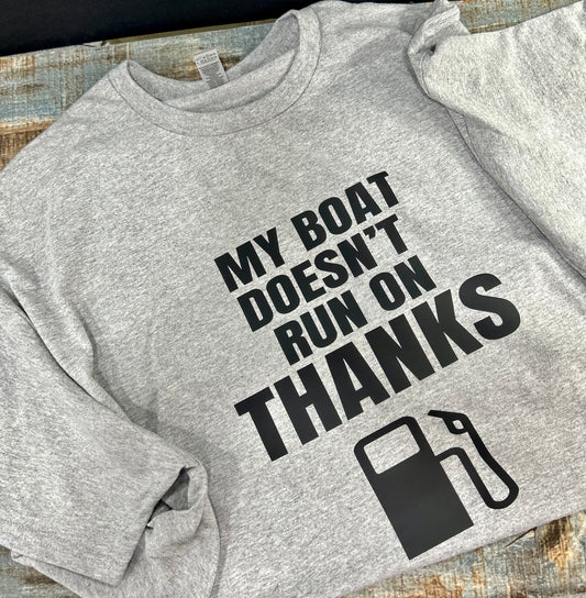 Boats Don't Run on Thanks T-Shirt